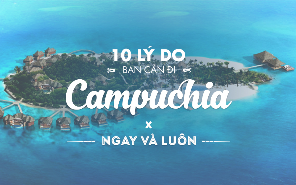 10 lý do khiến bạn nhất định phài đến Campuchia 1 lần trong đời6